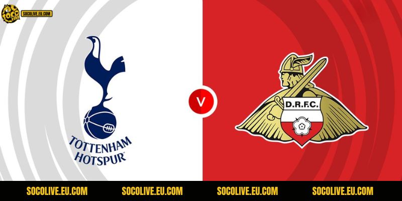 Nhận Định Tottenham Vs Doncaster Rovers