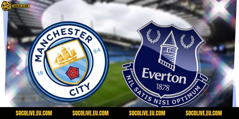 Nhận Định Man City Vs Everton